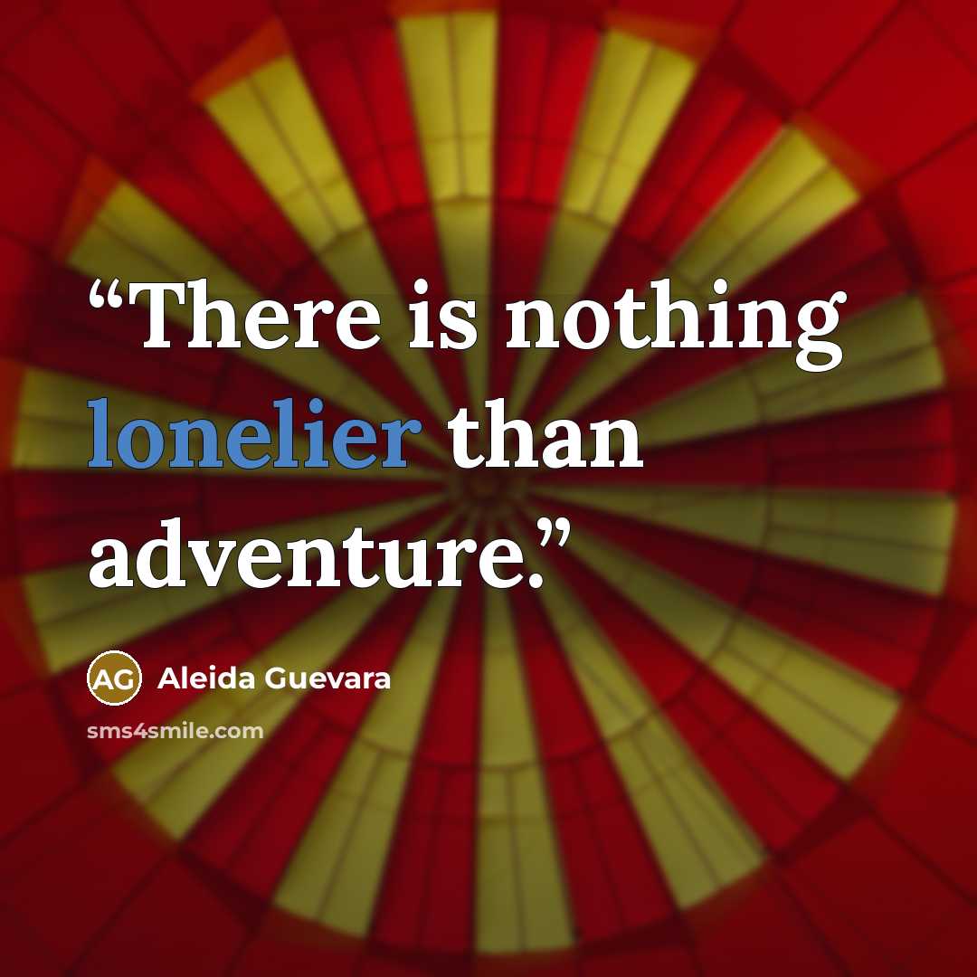 “There is nothing lonelier than adventure.” quote by Aleida Guevara