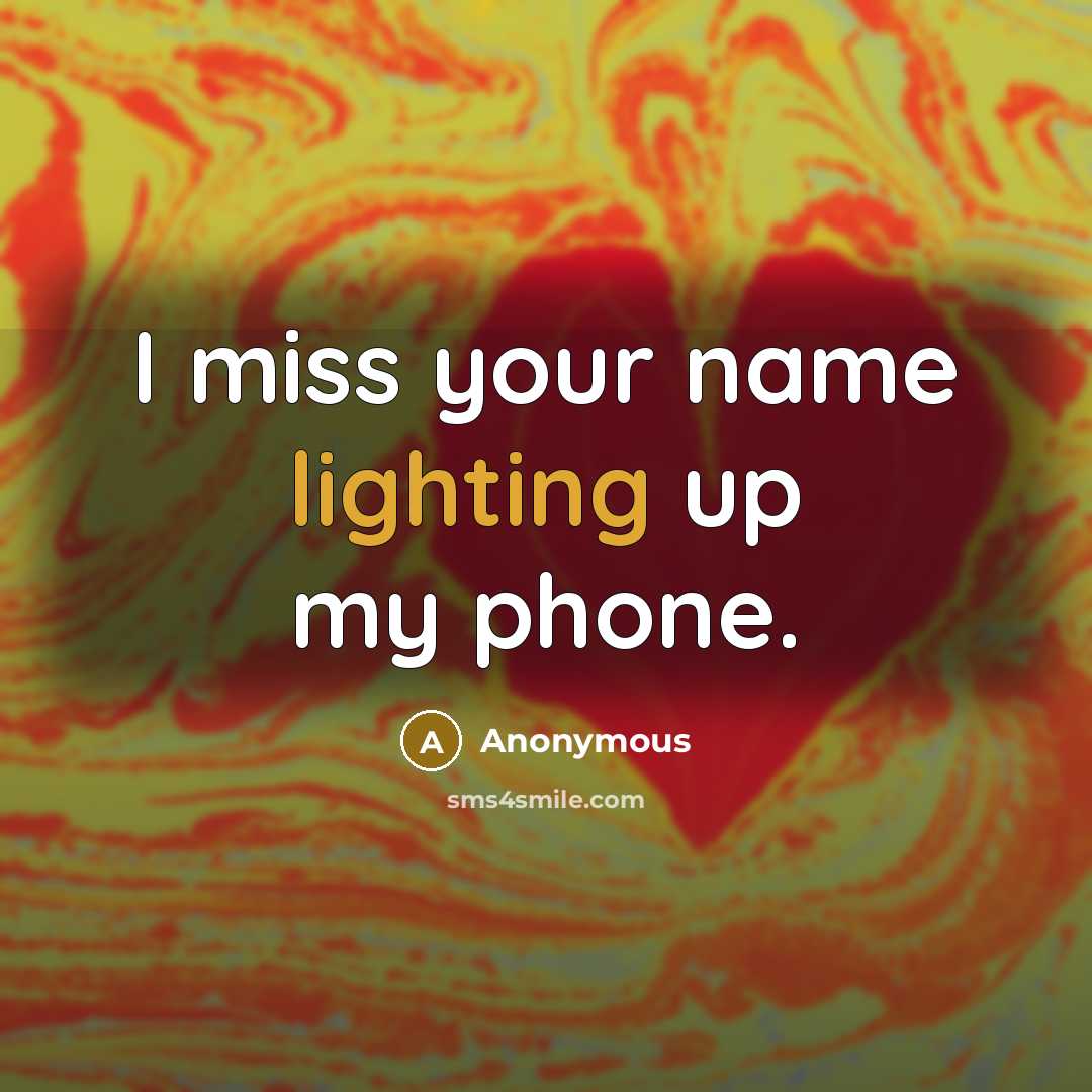 “I miss your name lighting up my phone.” quote by Anonymous