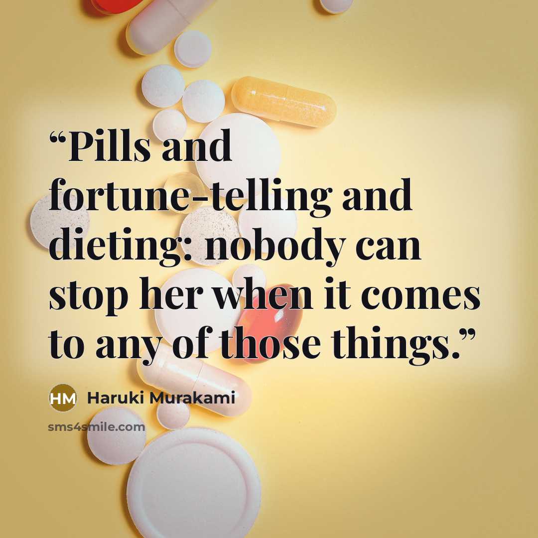“Pills and fortune-telling and dieting: nobody can stop her when it comes to any of those things.” quote by Haruki Murakami