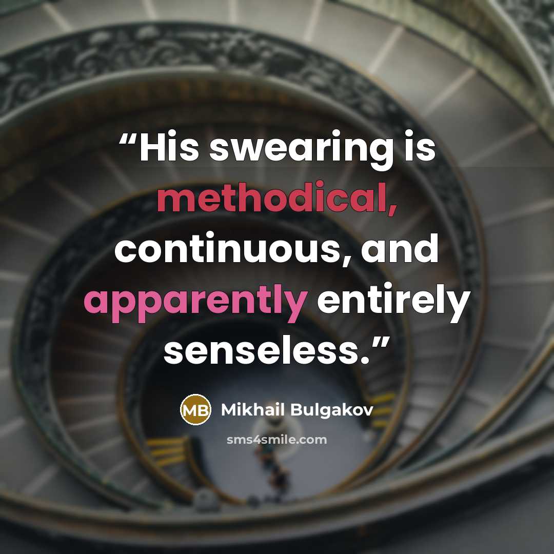“His swearing is methodical, continuous, and apparently entirely senseless.” quote by Mikhail Bulgakov