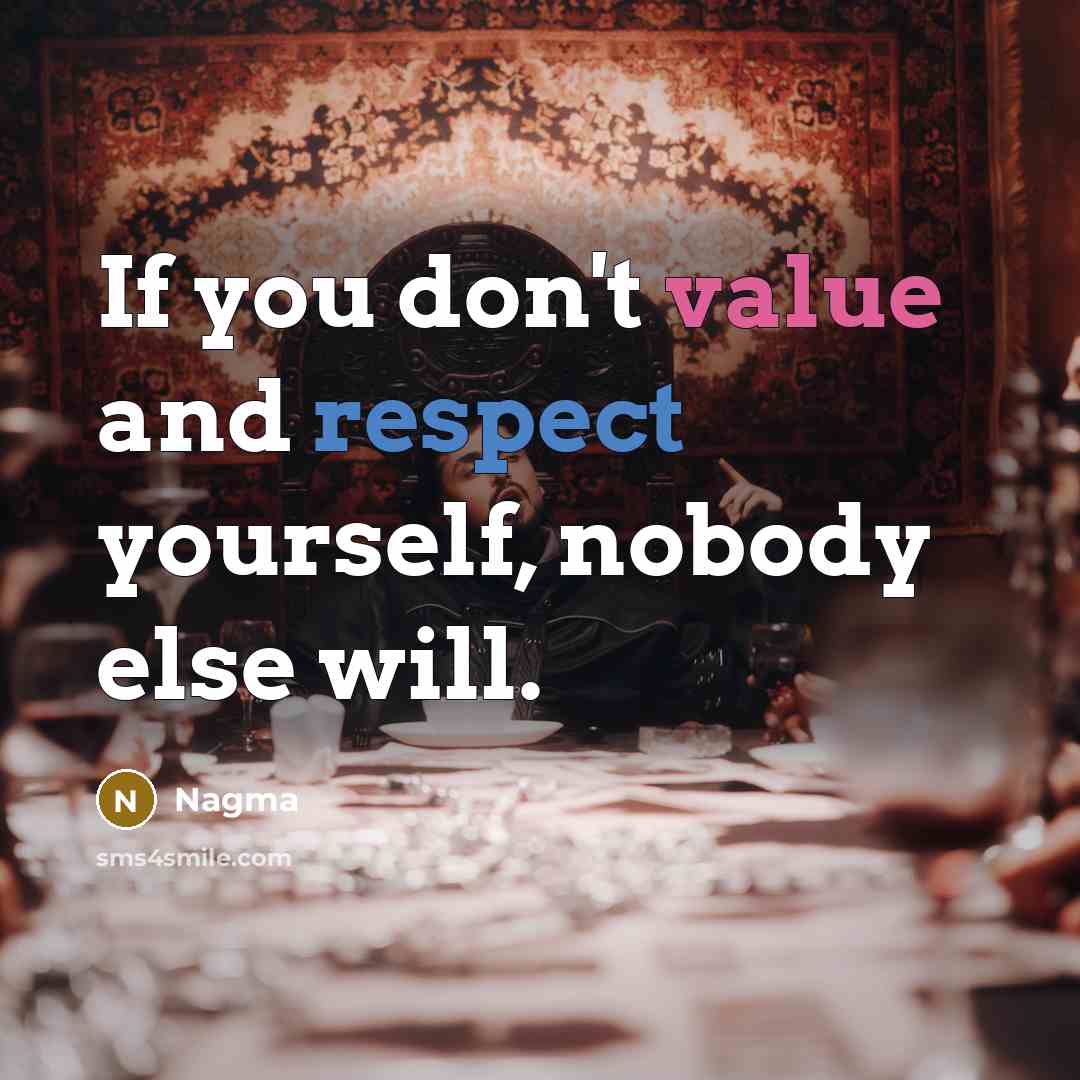 “If you don't value and respect yourself, nobody else will.” quote by Nagma