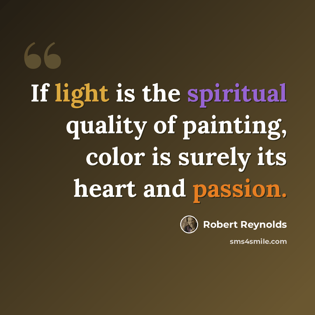 “If light is the spiritual quality of painting, color is surely its heart and passion.” quote by Robert Reynolds