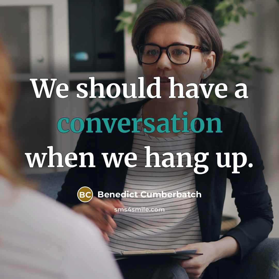 “We should have a conversation when we hang up.” quote by Benedict Cumberbatch