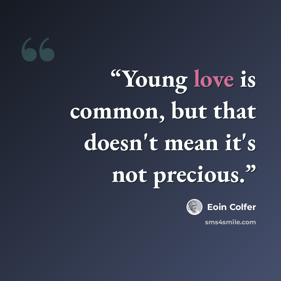 “Young love is common, but that doesn't mean it's not precious.” quote by Eoin Colfer