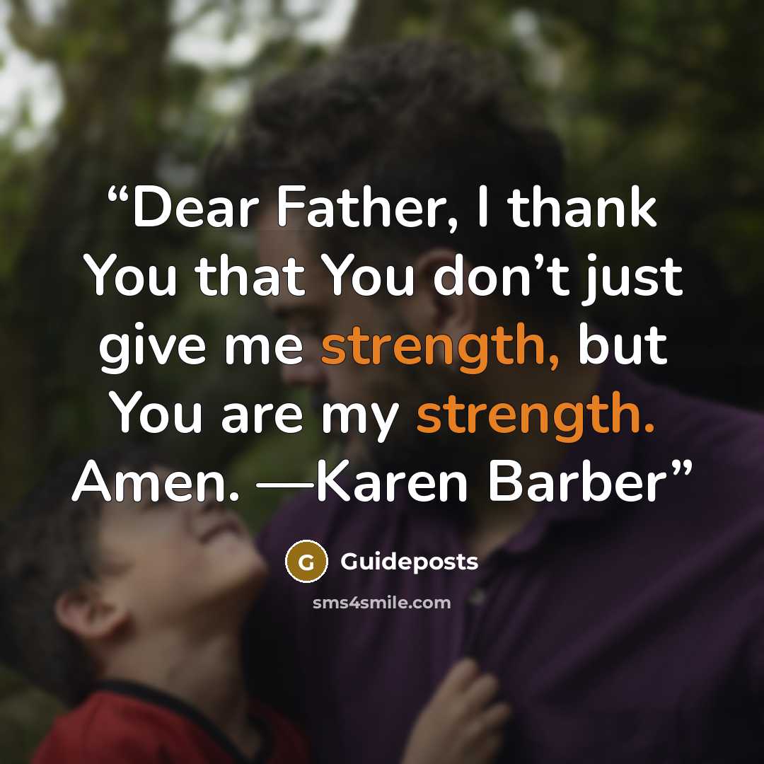 “Dear Father, I thank You that You don’t just give me strength, but You are my strength. Amen. —Karen Barber” quote by Guideposts