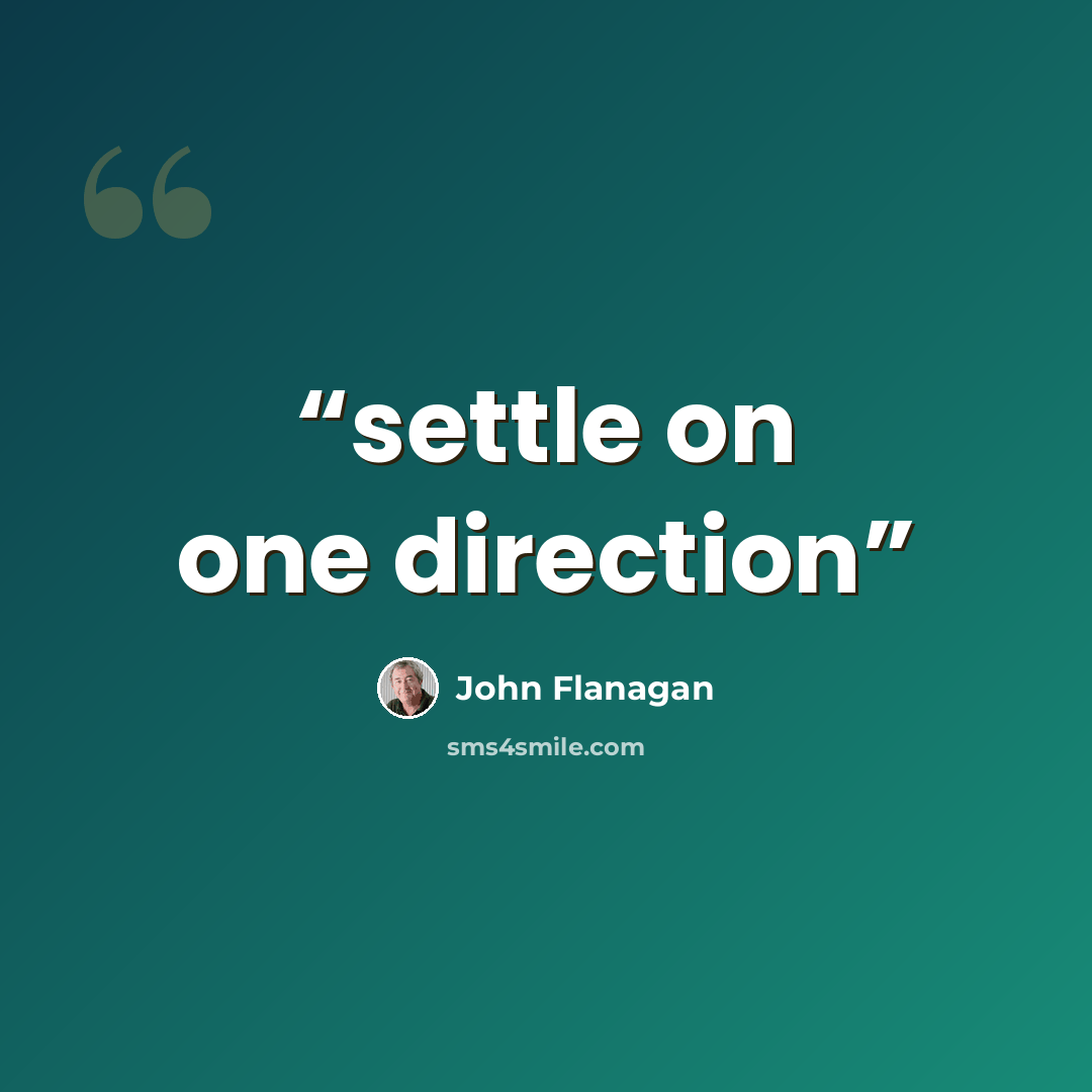 “settle on one direction” quote by John Flanagan