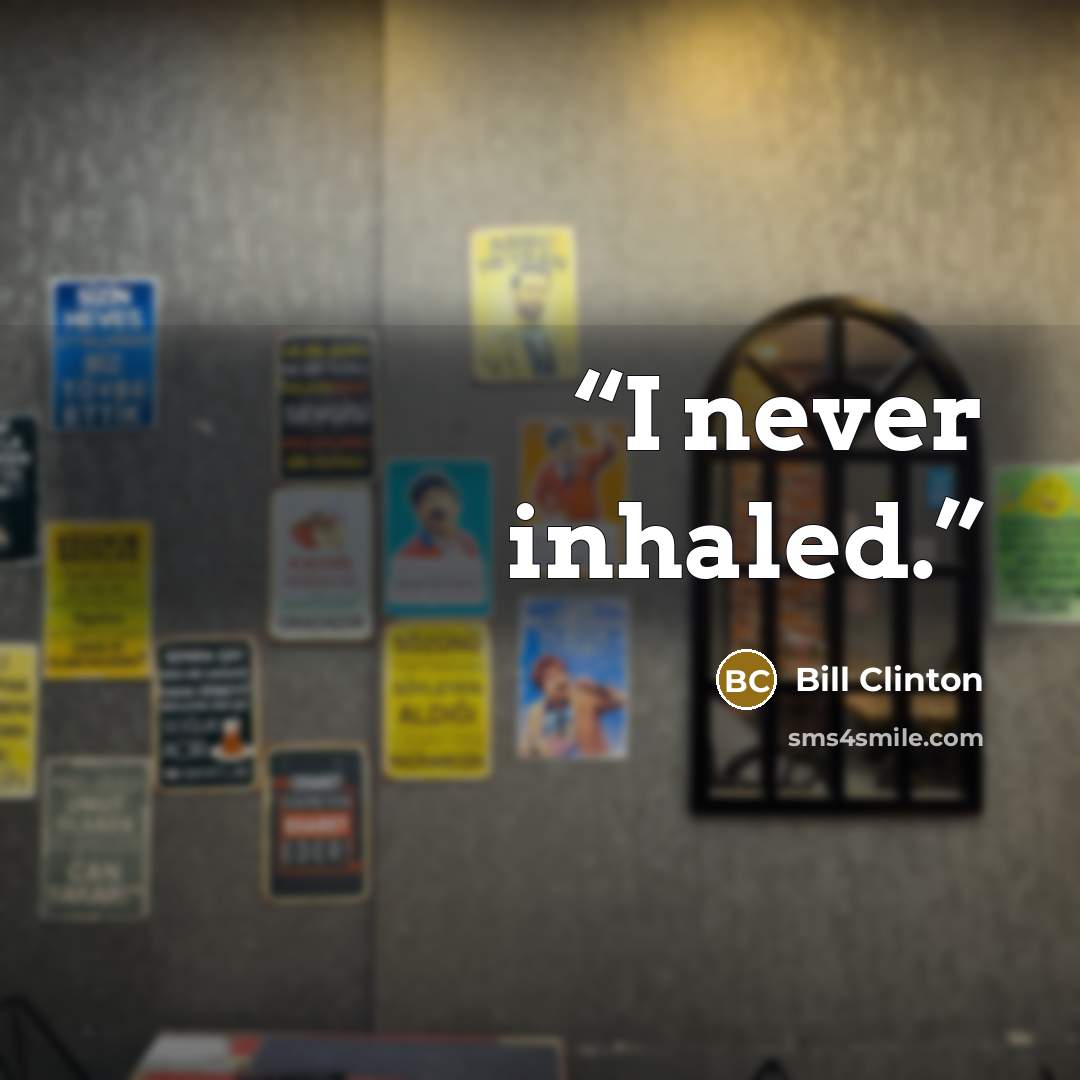 “I never inhaled.” quote by Bill Clinton