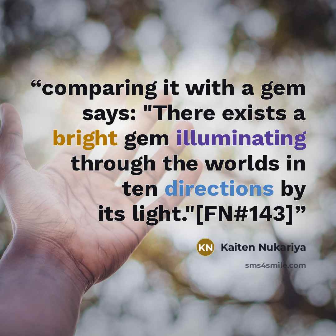 “comparing it with a gem says: "There exists a bright gem illuminating through the worlds in ten directions by its light."[FN#143]” quote by Kaiten Nukariya