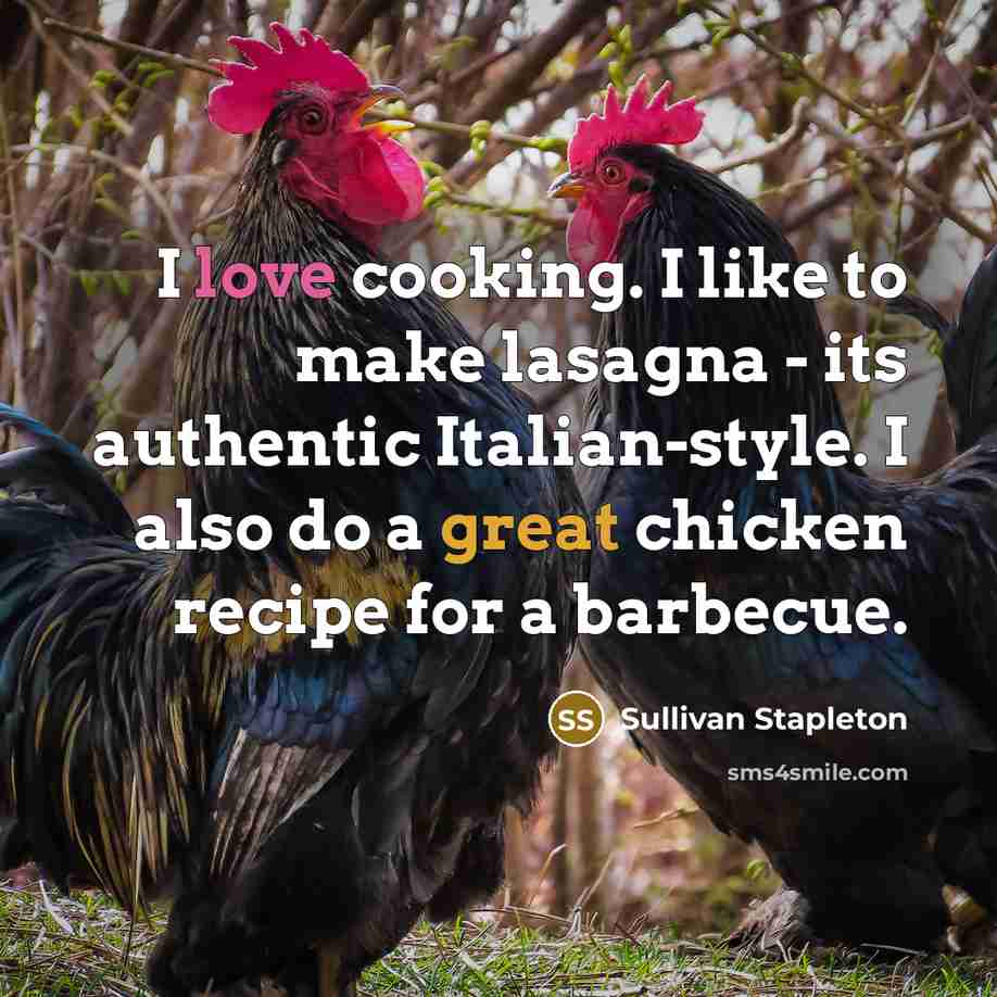 “I love cooking. I like to make lasagna - its authentic Italian-style. I also do a great chicken recipe for a barbecue.” quote by Sullivan Stapleton
