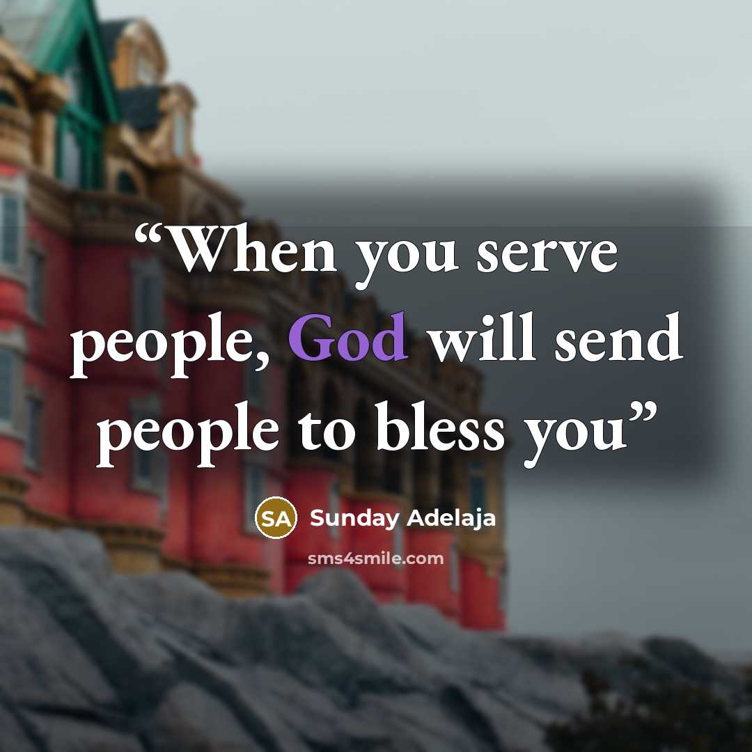 “When you serve people, God will send people to bless you” quote by Sunday Adelaja
