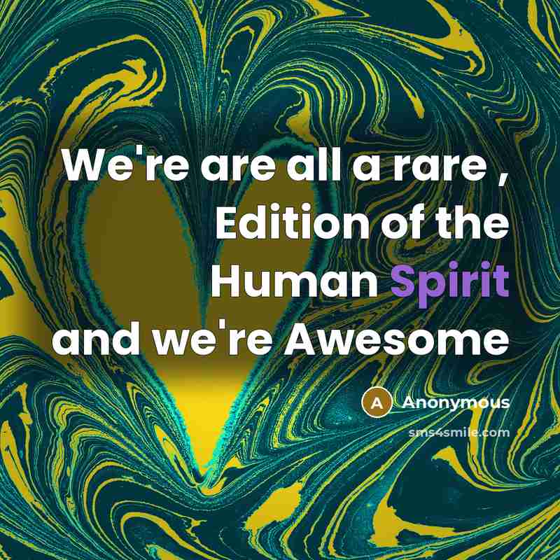 “We're are all a rare , Edition of the Human Spirit and we're Awesome” quote by Anonymous