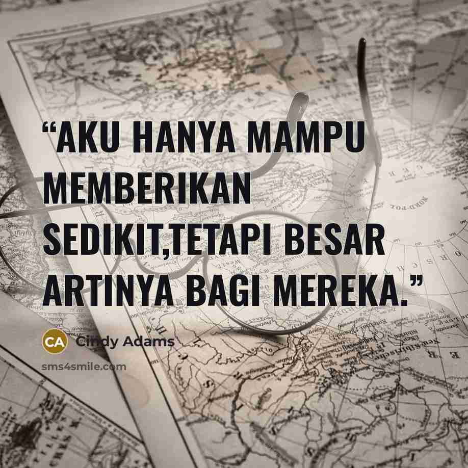 “Aku hanya mampu memberikan sedikit,tetapi besar artinya bagi mereka.” quote by Cindy Adams