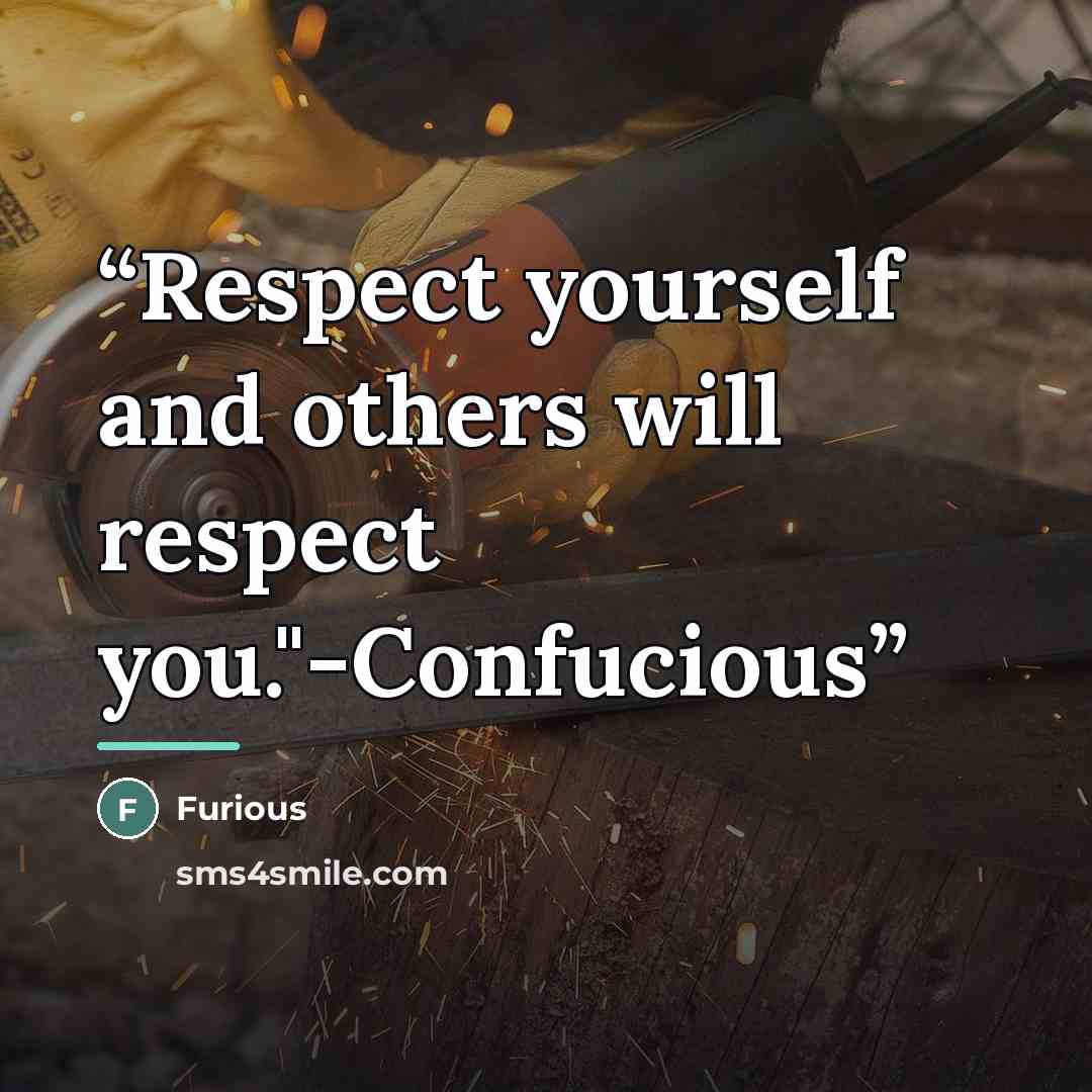 “Respect yourself and others will respect you."-Confucious” quote by Furious