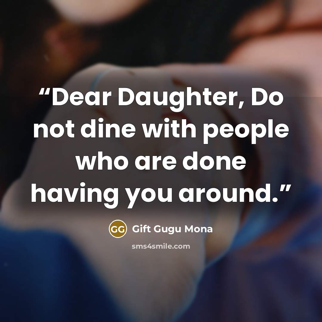 “Dear Daughter, Do not dine with people who are done having you around.” quote by Gift Gugu Mona