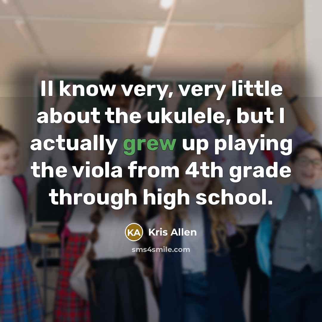 “II know very, very little about the ukulele, but I actually grew up playing the viola from 4th grade through high school.” quote by Kris Allen