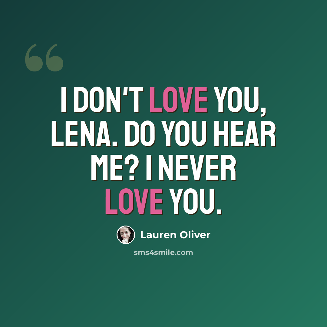 “I don't love you, Lena. Do you hear me? I never love you.” quote by Lauren Oliver