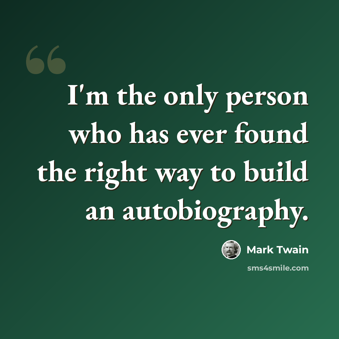 “I'm the only person who has ever found the right way to build an autobiography.” quote by Mark Twain
