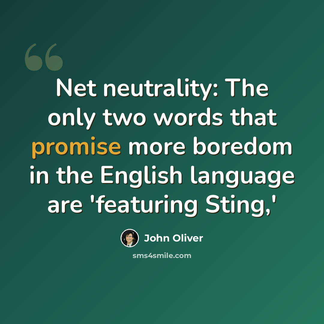 “Net neutrality: The only two words that promise more boredom in the English language are 'featuring Sting,'” quote by John Oliver