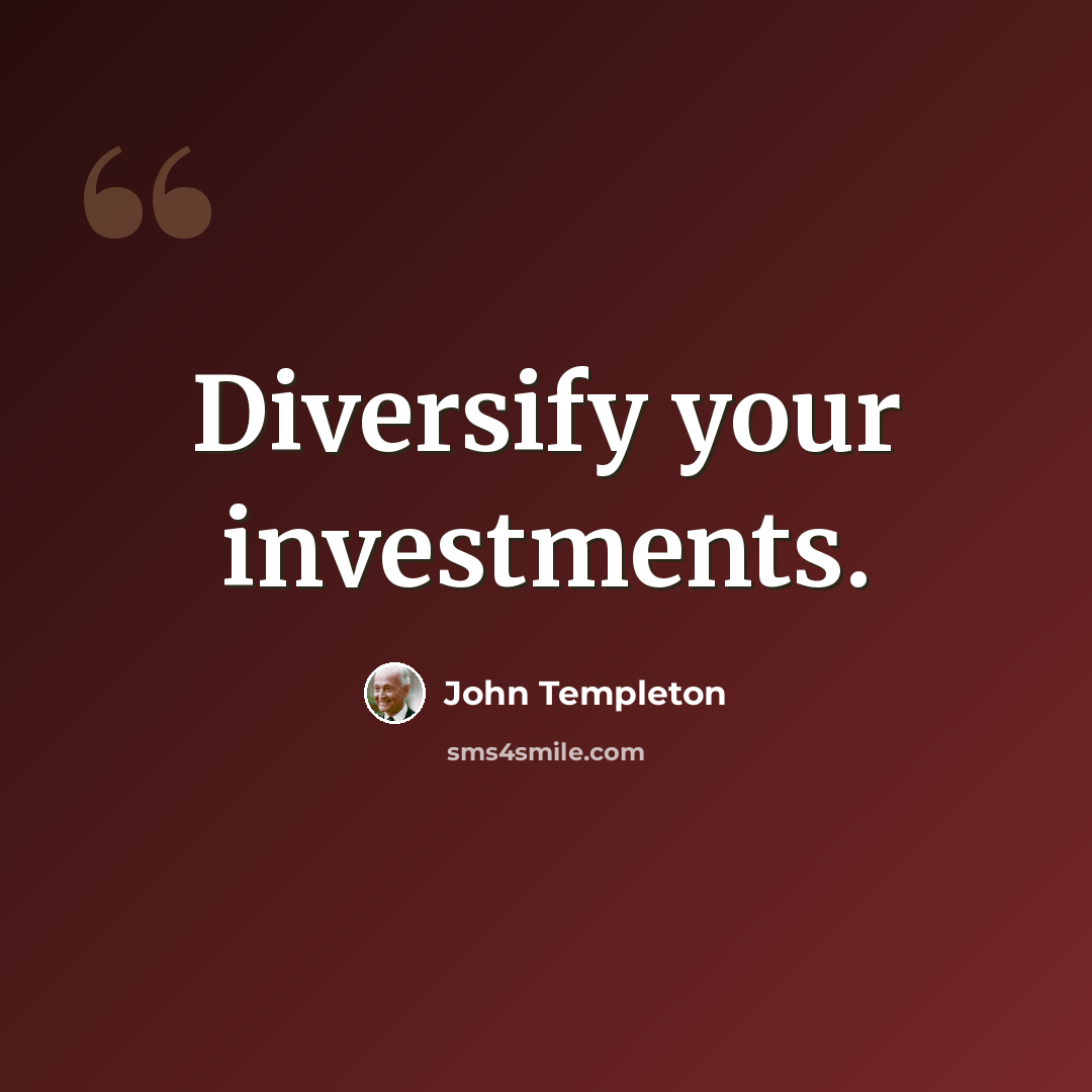 “Diversify your investments.” quote by John Templeton