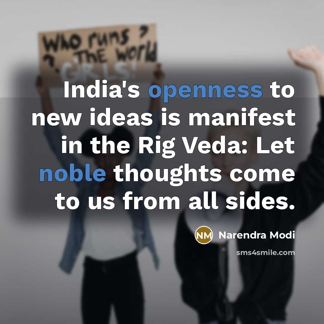 “India's openness to new ideas is manifest in the Rig Veda: Let noble thoughts come to us from all sides.” quote by Narendra Modi