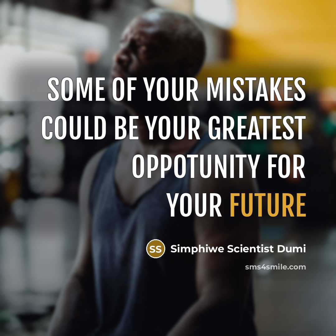 “Some of your mistakes could be your greatest oppotunity for your future” quote by Simphiwe Scientist Dumi