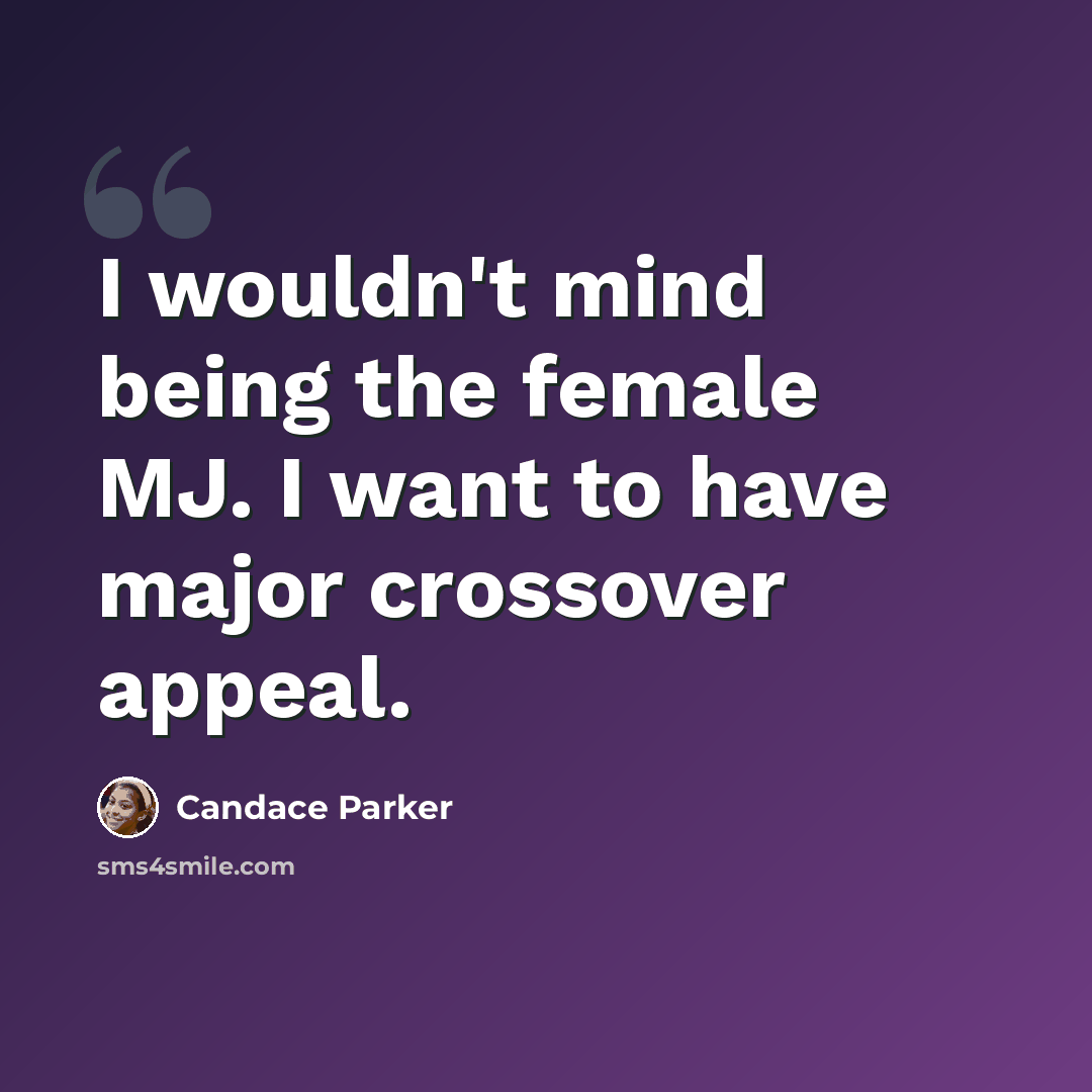 “I wouldn't mind being the female MJ. I want to have major crossover appeal.” quote by Candace Parker