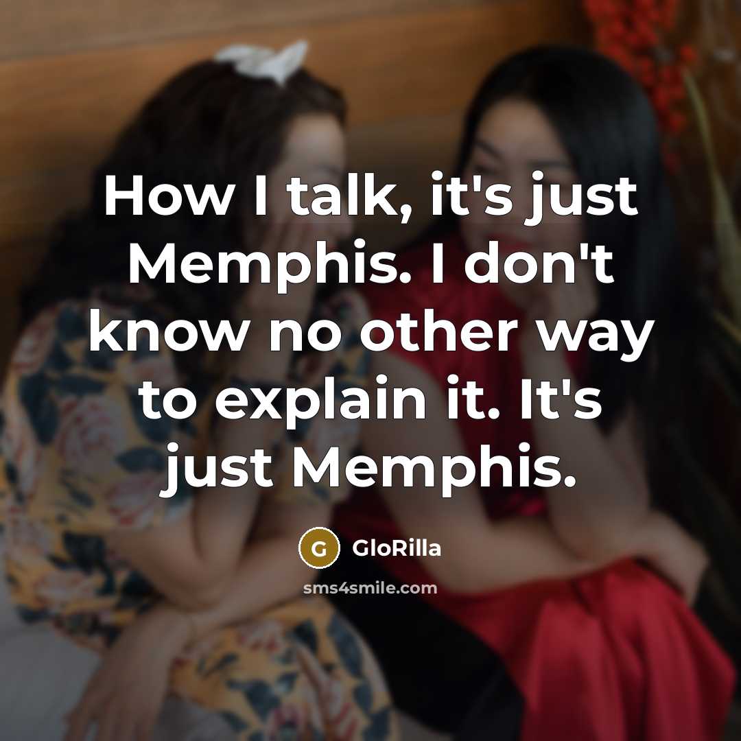 “How I talk, it's just Memphis. I don't know no other way to explain it. It's just Memphis.” quote by GloRilla