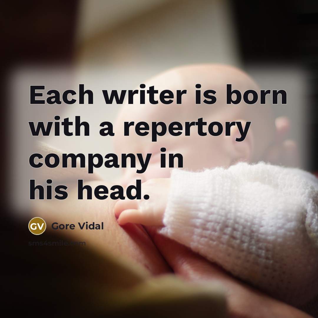 “Each writer is born with a repertory company in his head.” quote by Gore Vidal