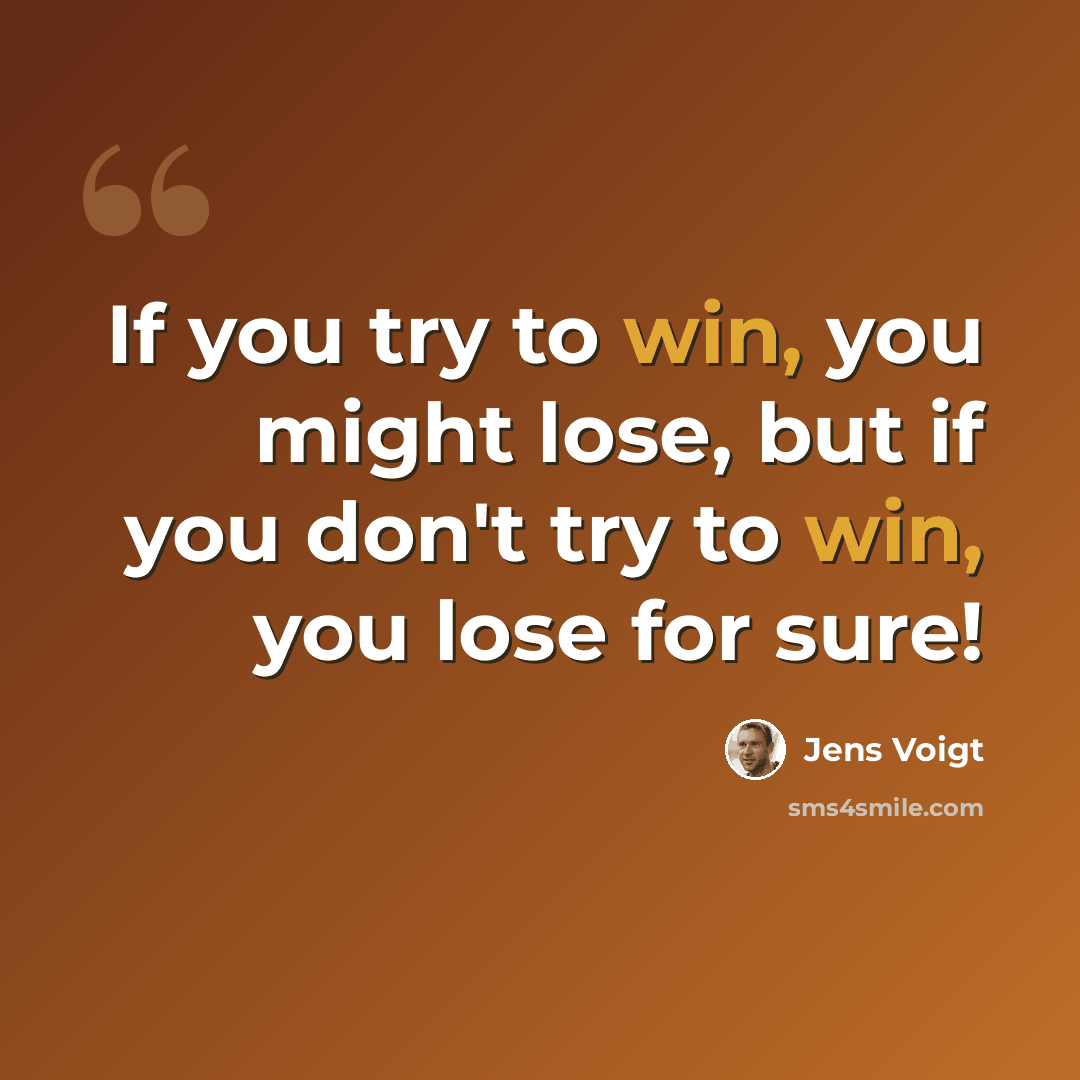 “If you try to win, you might lose, but if you don't try to win, you lose for sure!” quote by Jens Voigt