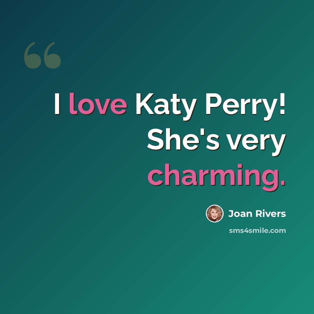 “I love Katy Perry! She's very charming.” quote by Joan Rivers