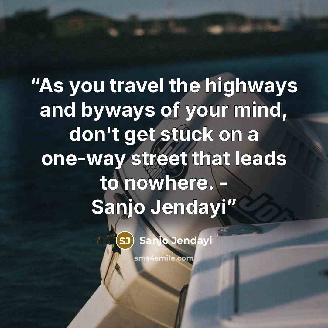 “As you travel the highways and byways of your mind, don't get stuck on a one-way street that leads to nowhere. - Sanjo Jendayi” quote by Sanjo Jendayi