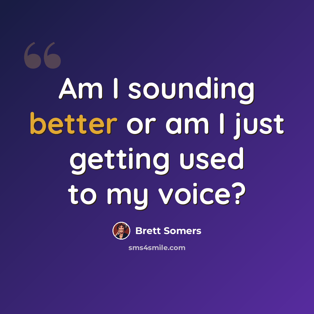 “Am I sounding better or am I just getting used to my voice?” quote by Brett Somers