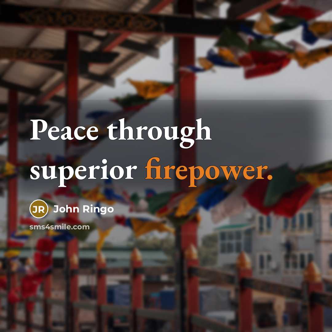 “Peace through superior firepower.” quote by John Ringo