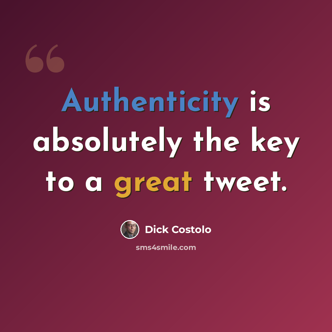 “Authenticity is absolutely the key to a great tweet.” quote by Dick Costolo