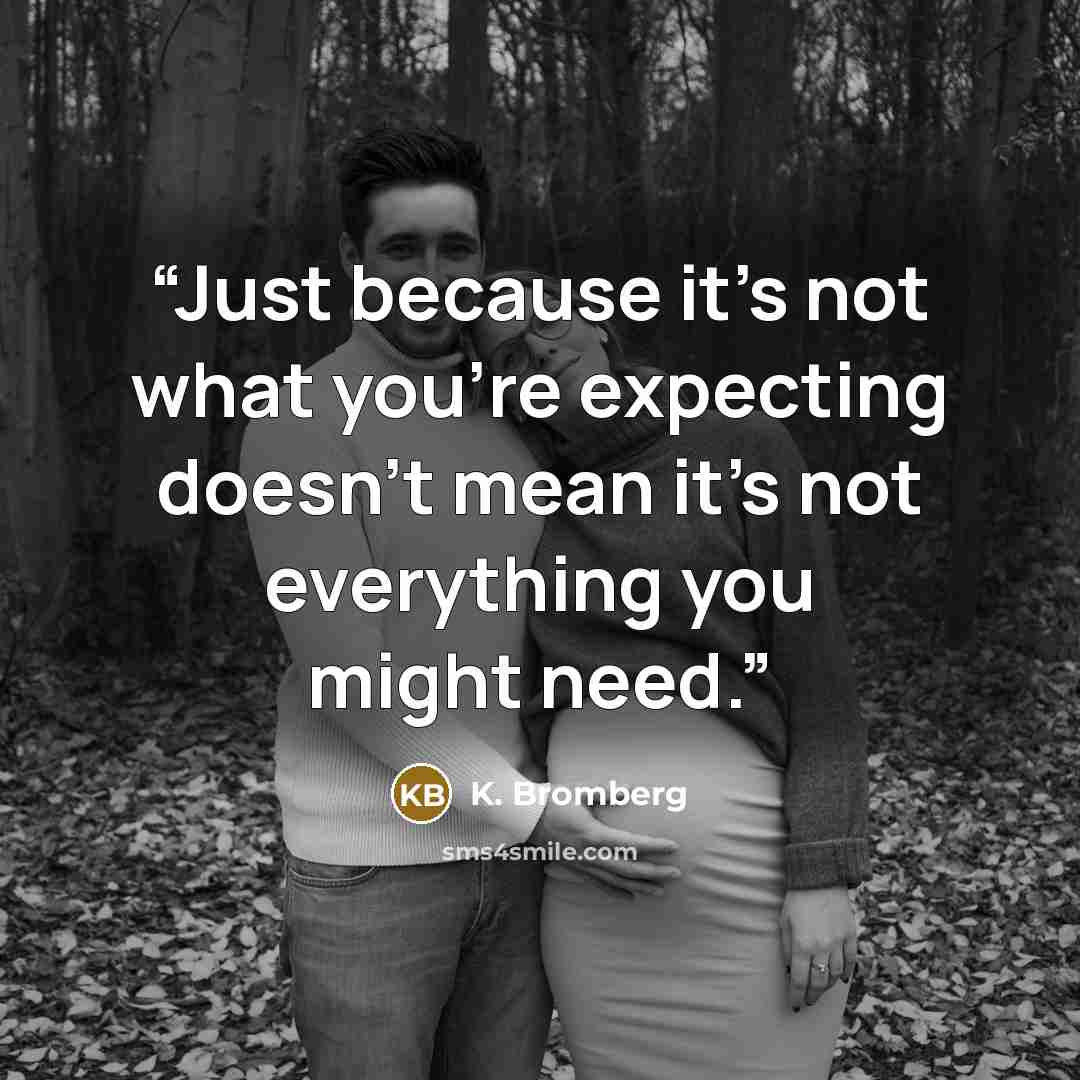 “Just because it's not what you're expecting doesn't mean it's not everything you might need.” quote by K. Bromberg
