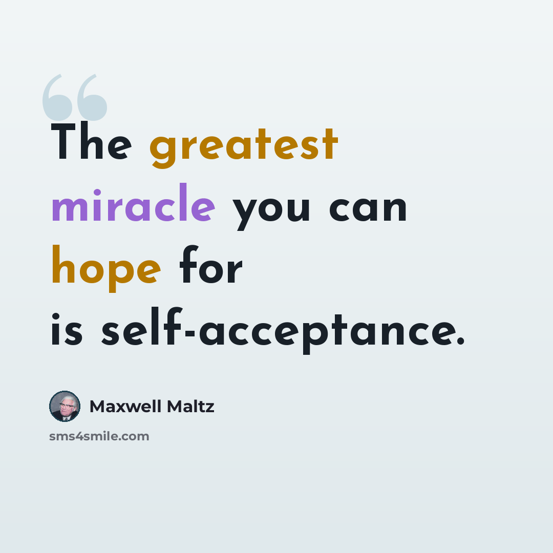 “The greatest miracle you can hope for is self-acceptance.” quote by Maxwell Maltz
