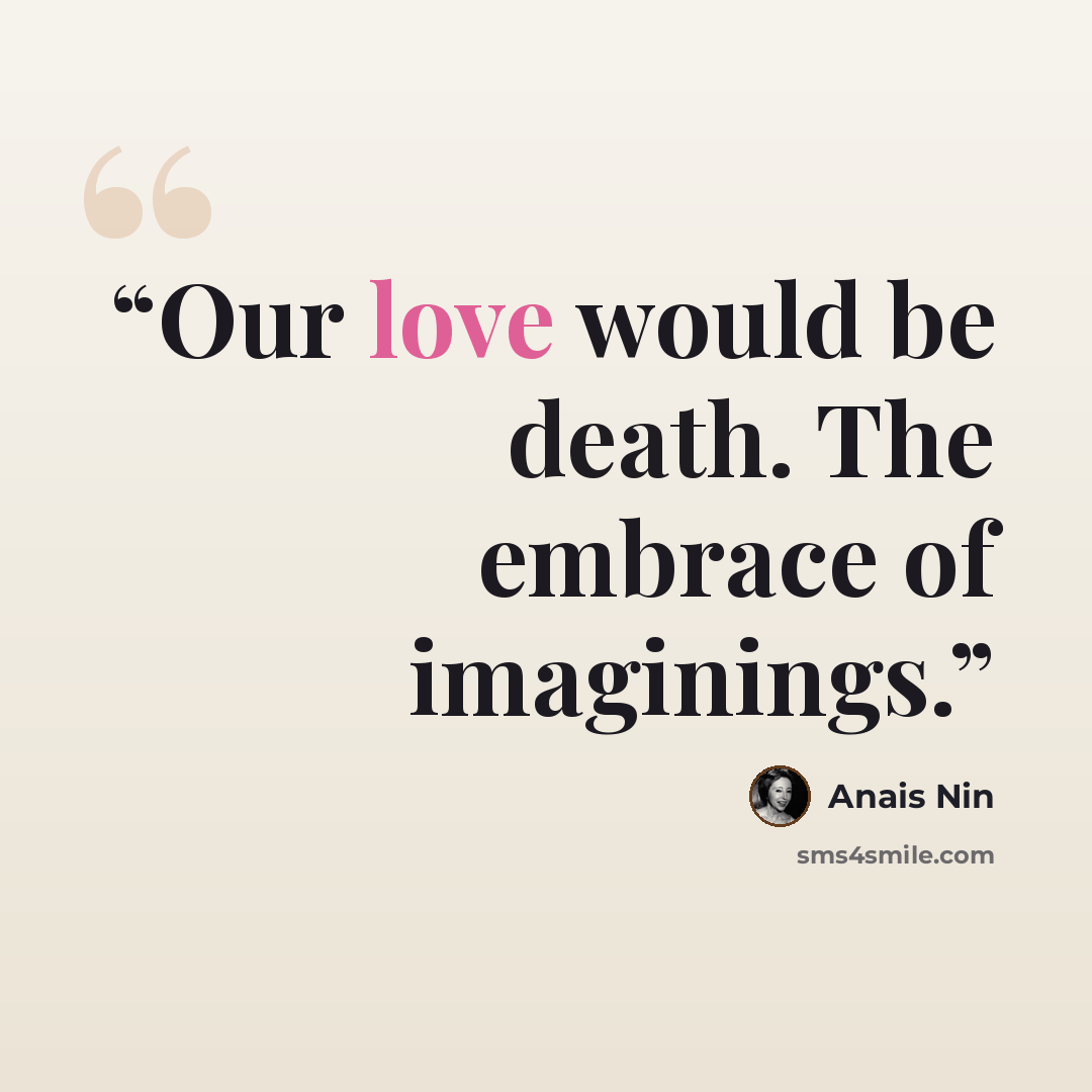 “Our love would be death. The embrace of imaginings.” quote by Anaïs Nin
