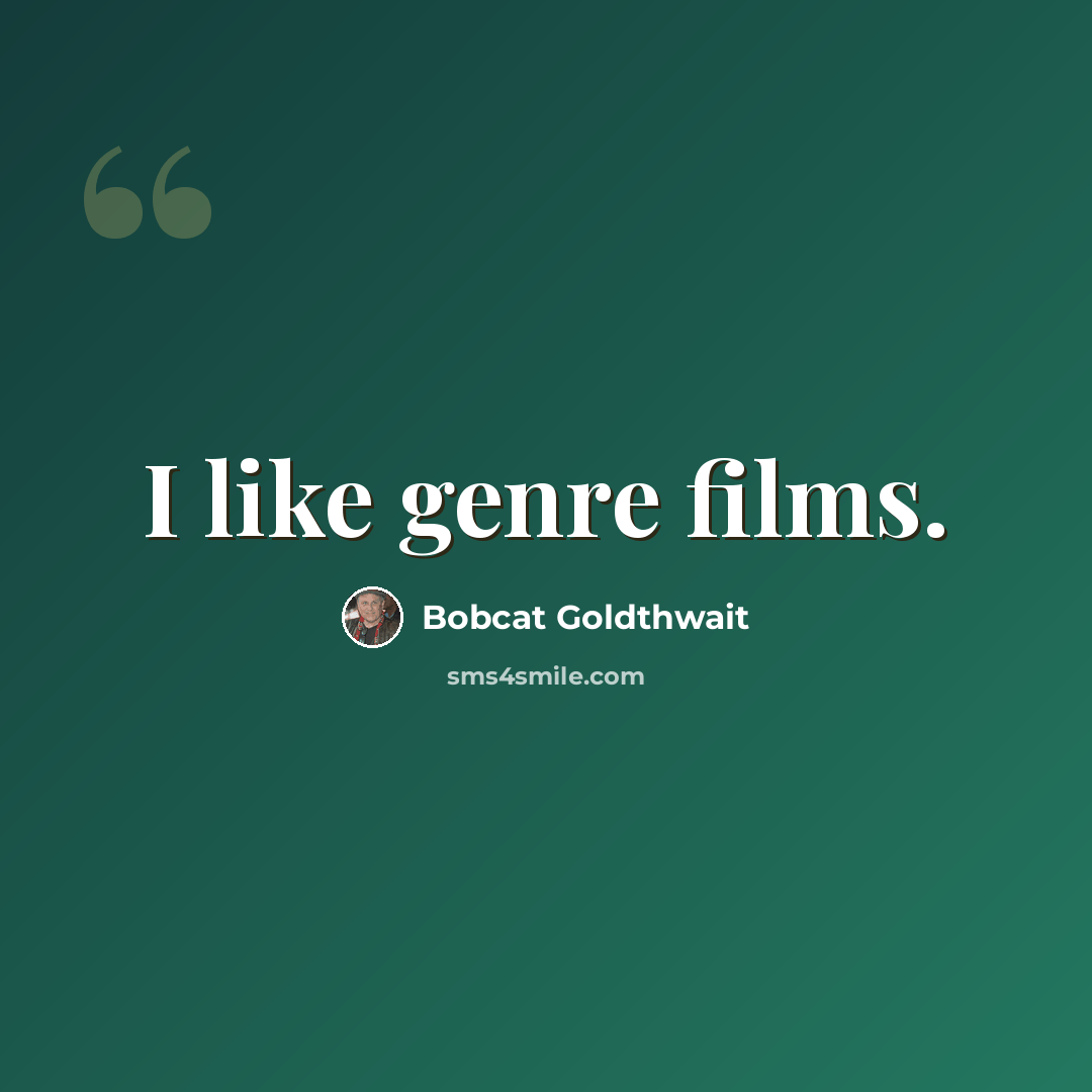 “I like genre films.” quote by Bobcat Goldthwait