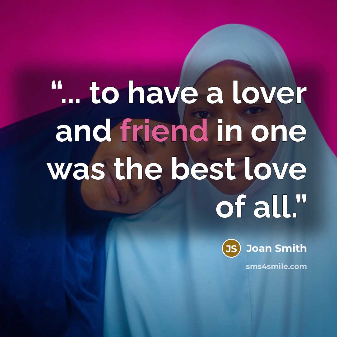 “... to have a lover and friend in one was the best love of all.” quote by Joan Smith