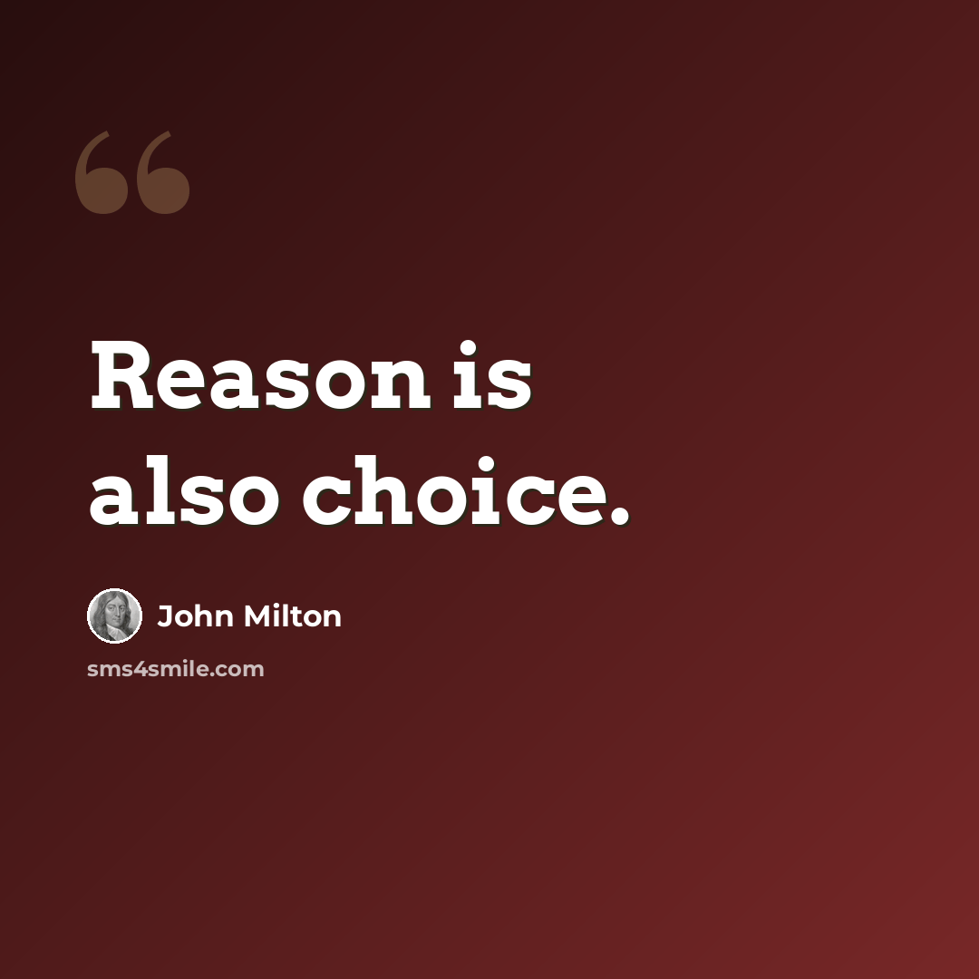 “Reason is also choice.” quote by John Milton
