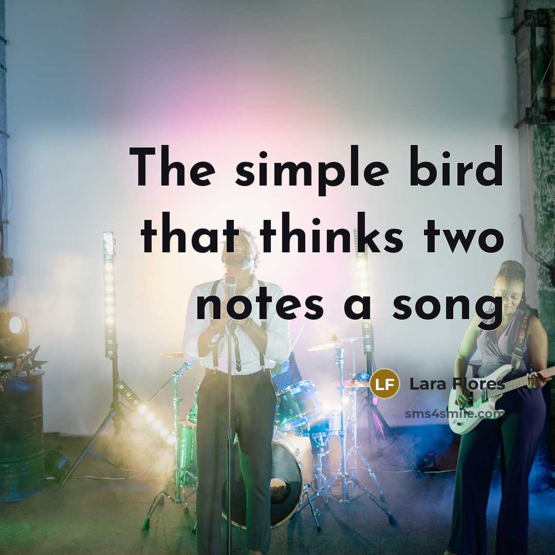 “The simple bird that thinks two notes a song” quote by Lara Flores