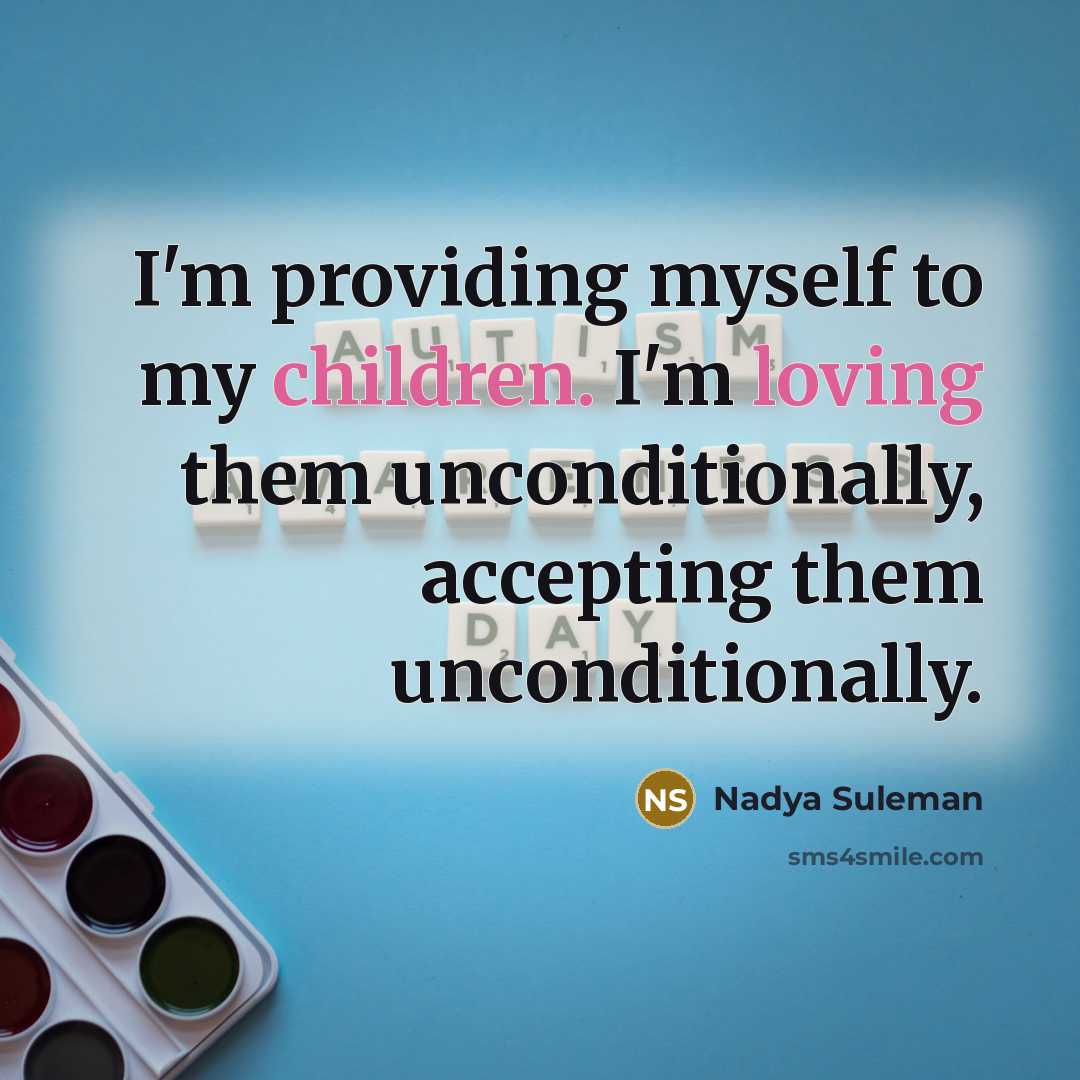“I'm providing myself to my children. I'm loving them unconditionally, accepting them unconditionally.” quote by Nadya Suleman