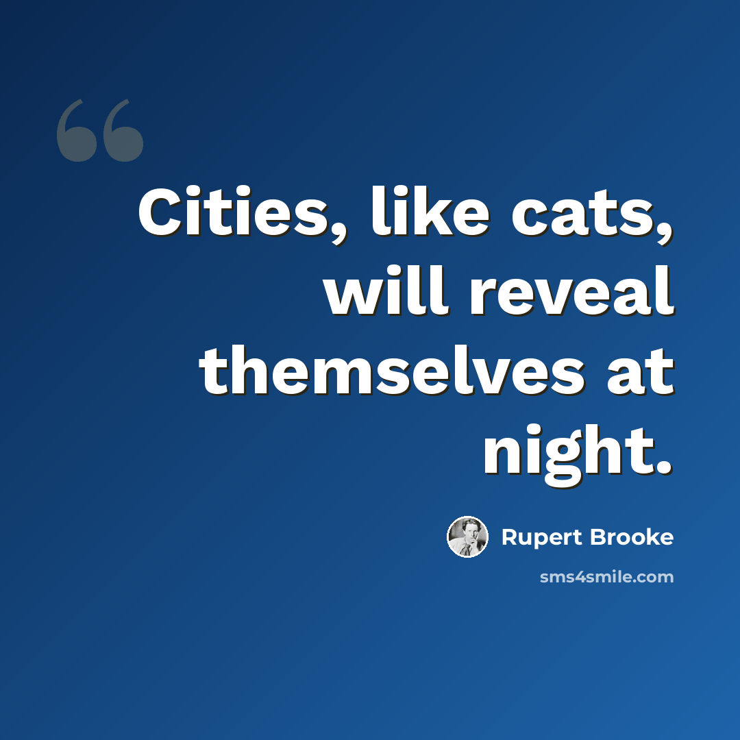 “Cities, like cats, will reveal themselves at night.” quote by Rupert Brooke