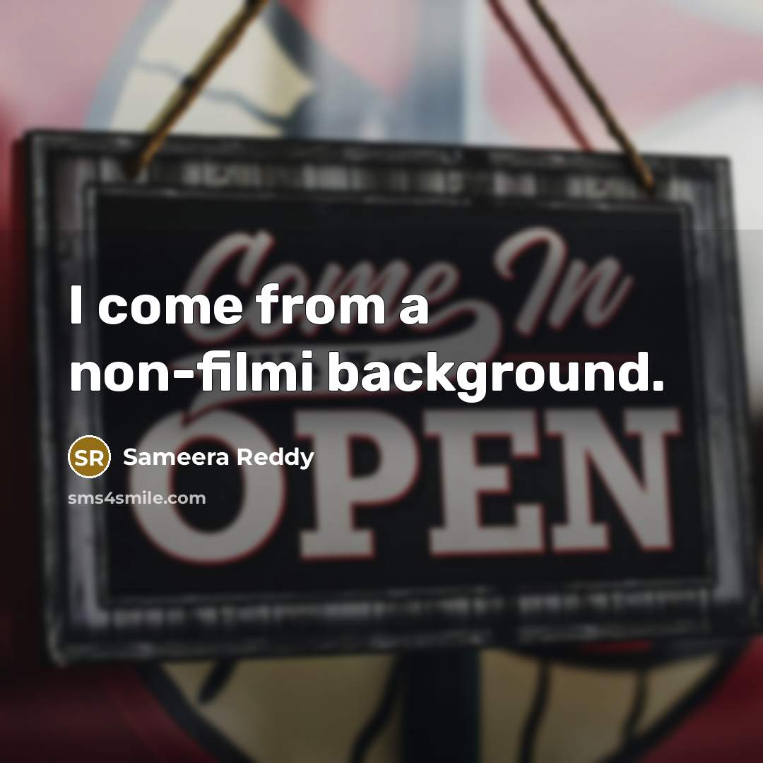“I come from a non-filmi background.” quote by Sameera Reddy