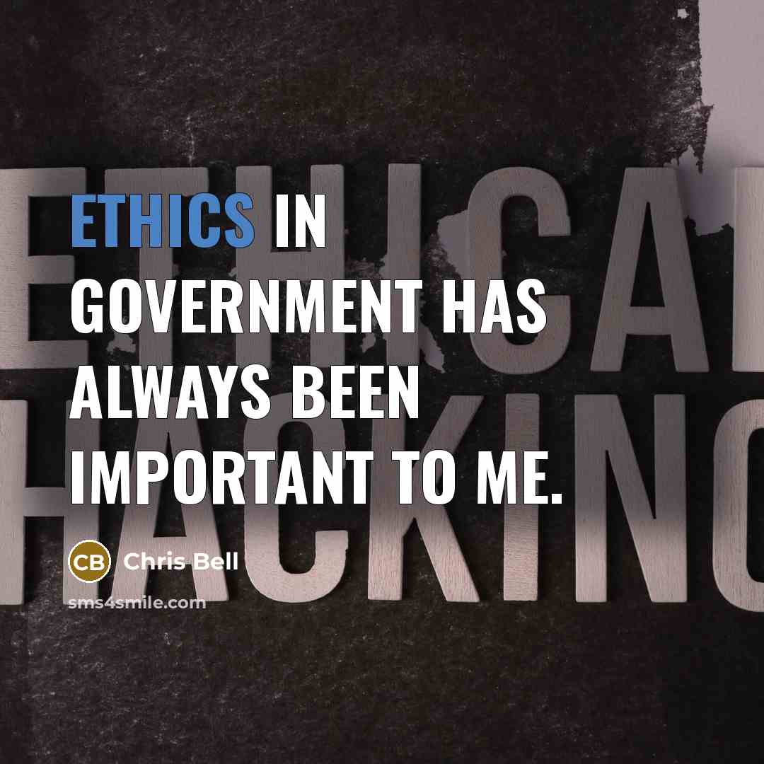 “Ethics in government has always been important to me.” quote by Chris Bell