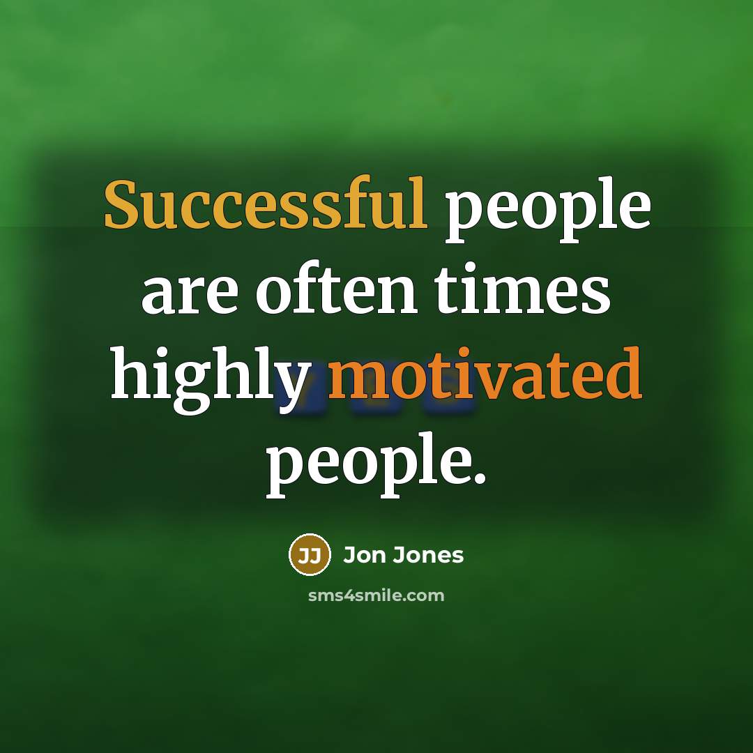 “Successful people are often times highly motivated people.” quote by Jon Jones