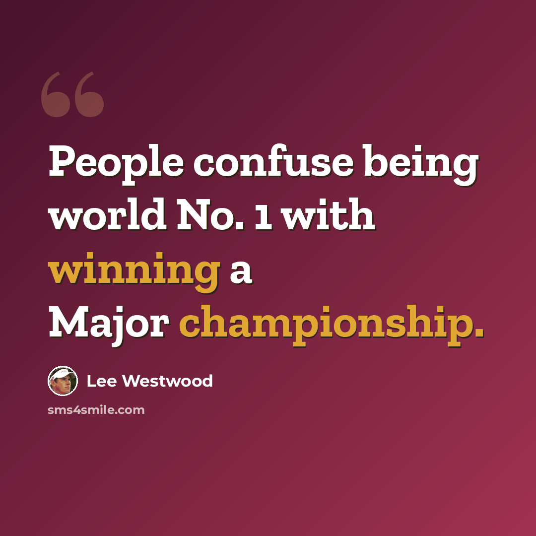“People confuse being world No. 1 with winning a Major championship.” quote by Lee Westwood