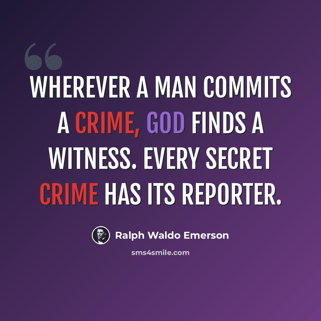 “Wherever a man commits a crime, God finds a witness. Every secret crime has its reporter.” quote by Ralph Waldo Emerson