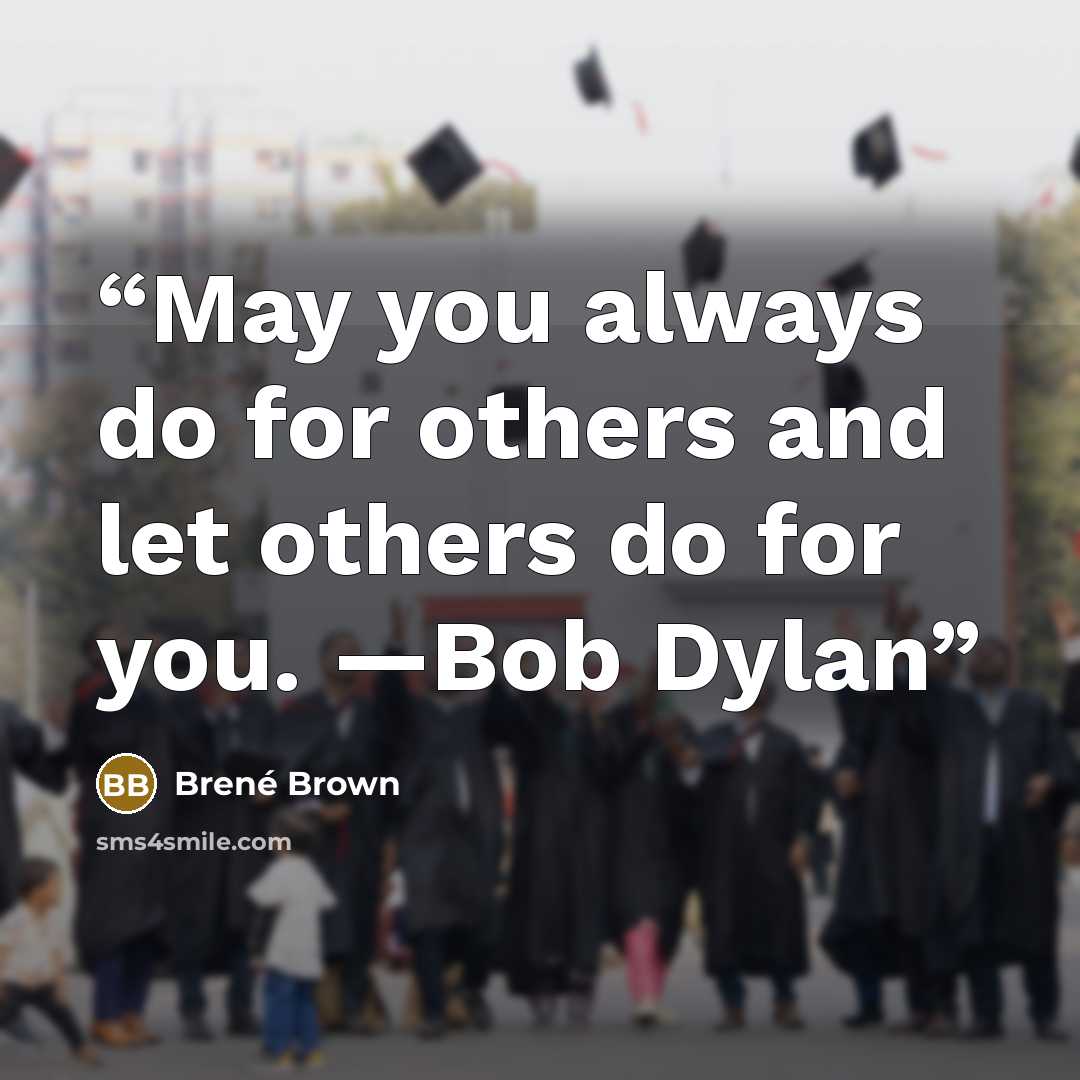 “May you always do for others and let others do for you. —Bob Dylan” quote by Brené Brown