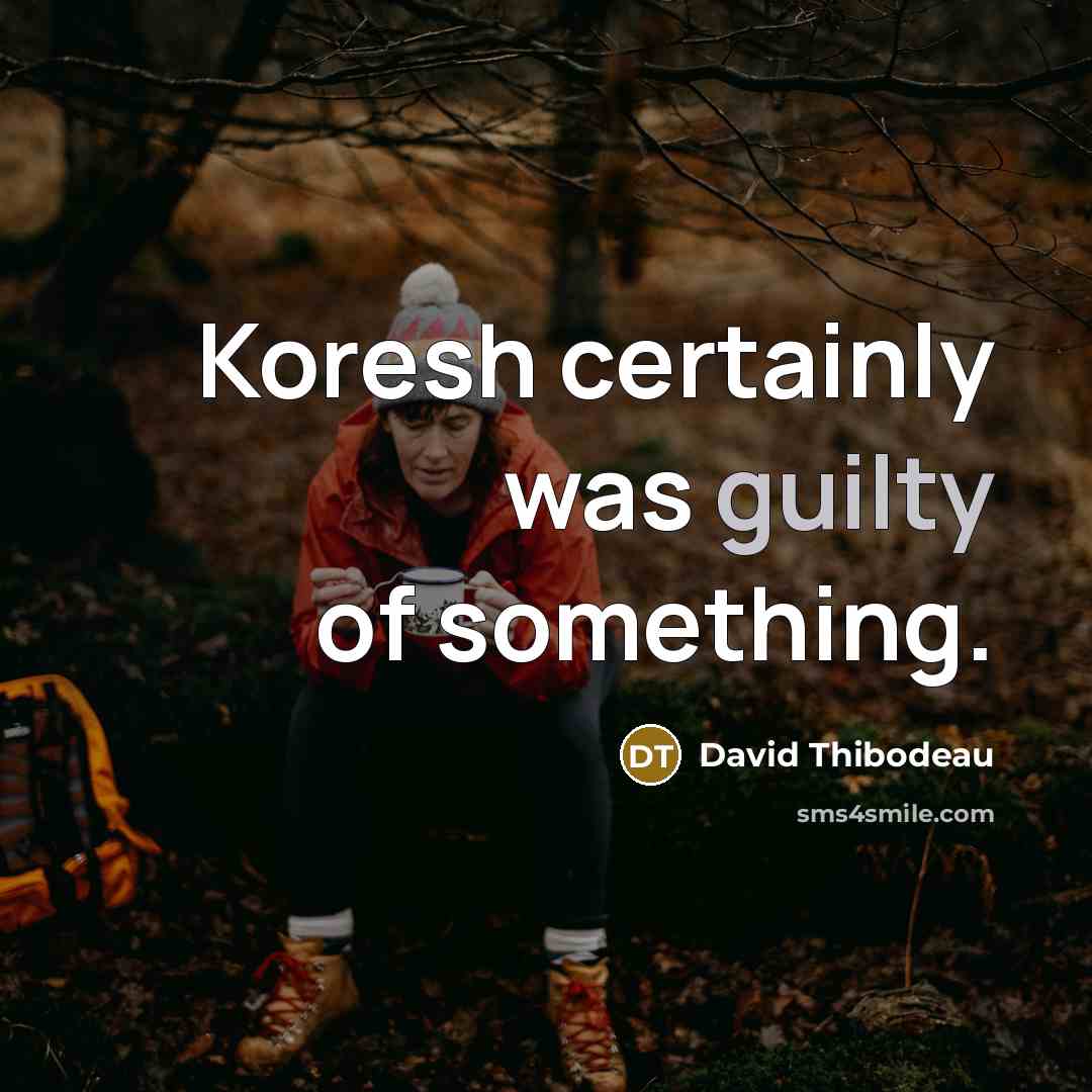 “Koresh certainly was guilty of something.” quote by David Thibodeau